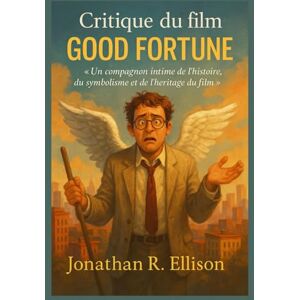 R. Ellison, Jonathan Critique du film Good Fortune: « Un compagnon intime de l'histoire, du symbolisme et de l'héritage du film » R. Ellison, Jonathan Critique du film Good Fortune: « Un compagnon intime de l'histoire, du symbolisme et de l'héritage du film »