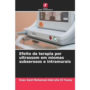 Said Mohamed Abd Alla El-Touny, Enas Efeito da terapia por ultrassom em miomas subserosos e intramurais Said Mohamed Abd Alla El-Touny, Enas Efeito da terapia por ultrassom em miomas subserosos e intramurais