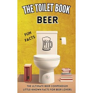 Cooper, Herman The Toilet Book Beer: The Ultimate Beer Compendium Little-Known Facts for Beer Lovers: 5 Cooper, Herman The Toilet Book Beer: The Ultimate Beer Compendium Little-Known Facts for Beer Lovers: 5