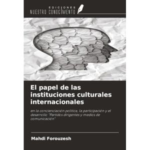 Forouzesh, Mahdi El papel de las instituciones culturales internacionales: en la concienciación política, la participación y el desarrollo "Partidos dirigentes y medios de comunicación Forouzesh, Mahdi El papel de las instituciones culturales internacionales: en la concienciación política, la participación y el desarrollo "Partidos dirigentes y medios de comunicación
