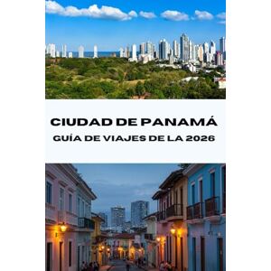 Bradford, Joe B. GUÍA DE VIAJES DE LA CIUDAD DE PANAMÁ 2026: Explora el corazón de Panamá. Descubre joyas ocultas, atracciones principales y consejos de expertos para ... perfectas en 2026. (Journeys Made Simple) Bradford, Joe B. GUÍA DE VIAJES DE LA CIUDAD DE PANAMÁ 2026: Explora el corazón de Panamá. Descubre joyas ocultas, atracciones principales y consejos de expertos para ... perfectas en 2026. (Journeys Made Simple)