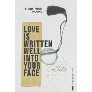 Obrock, Markus Love Is Written Well Into Your Face: Heart-Mind Poems Obrock, Markus Love Is Written Well Into Your Face: Heart-Mind Poems