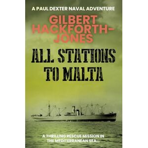 Hackforth-Jones, Gilbert All Stations To Malta: A thrilling rescue mission in the Mediterranean Sea (Paul Dexter Naval Adventures) Hackforth-Jones, Gilbert All Stations To Malta: A thrilling rescue mission in the Mediterranean Sea (Paul Dexter Naval Adventures)