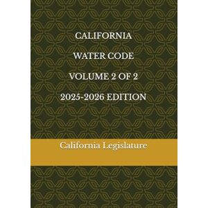 Legislature, California CALIFORNIA WATER CODE VOLUME 2 OF 2 2025-2026 EDITION Legislature, California CALIFORNIA WATER CODE VOLUME 2 OF 2 2025-2026 EDITION