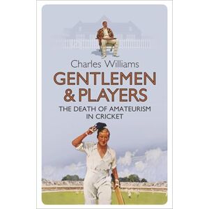Williams, Lord Charles Gentlemen & Players: The Death of Amateurism in Cricket Williams, Lord Charles Gentlemen & Players: The Death of Amateurism in Cricket
