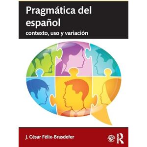 Félix-Brasdefer, J. César Pragmática del español: contexto, uso y variación (Routledge Introductions to Spanish Language and Linguistics) Félix-Brasdefer, J. César Pragmática del español: contexto, uso y variación (Routledge Introductions to Spanish Language and Linguistics)