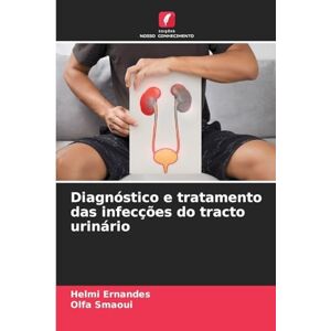 Ernandes, Helmi Diagnóstico e tratamento das infecções do tracto urinário Ernandes, Helmi Diagnóstico e tratamento das infecções do tracto urinário