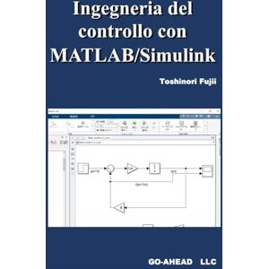 Fujii, Toshinori Ingegneria del controllo con MATLAB/Simulink Fujii, Toshinori Ingegneria del controllo con MATLAB/Simulink