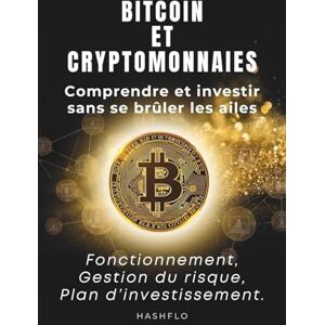 Éditions, Hashflo Bitcoin & cryptomonnaies : comprendre et investir sans se brûler les ailes.: fonctionnement, gestion du risque et plan d’investissement. Éditions, Hashflo Bitcoin & cryptomonnaies : comprendre et investir sans se brûler les ailes.: fonctionnement, gestion du risque et plan d’investissement.