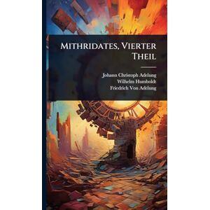 Adelung, Johann Christoph Mithridates, Vierter Theil Adelung, Johann Christoph Mithridates, Vierter Theil