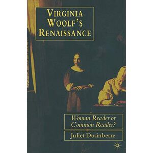 Dusinberre, Juliet Virginia Woolf's Renaissance: Woman Reader or Common Reader? Dusinberre, Juliet Virginia Woolf's Renaissance: Woman Reader or Common Reader?