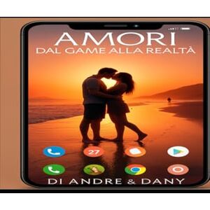& Dany, André Amori: Dal game alla realtà: Una storia d’amore nata tra pixel e diventata verità & Dany, André Amori: Dal game alla realtà: Una storia d’amore nata tra pixel e diventata verità