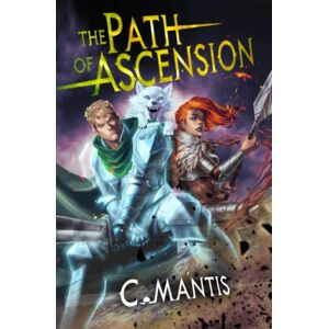 Mantis, C. The Path of Ascension: A LitRPG Adventure: 1 Mantis, C. The Path of Ascension: A LitRPG Adventure: 1