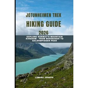 JOSEPH, LAMINA JOTUNHEIMEN TREK HIKING GUIDE 2026: Explore Norway’s Mountain Kingdom From Besseggen to Galdhøpiggen Peak (BEYOND THE SUMMIT) JOSEPH, LAMINA JOTUNHEIMEN TREK HIKING GUIDE 2026: Explore Norway’s Mountain Kingdom From Besseggen to Galdhøpiggen Peak (BEYOND THE SUMMIT)