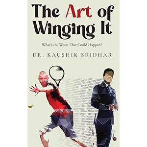 Dr. Kaushik Sridhar The Art of Winging It: What’s the Worst That Could Happen? Dr. Kaushik Sridhar The Art of Winging It: What’s the Worst That Could Happen?