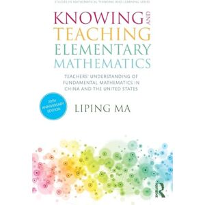 Ma, Liping Knowing and Teaching Elementary Mathematics: Teachers' Understanding of Fundamental Mathematics in China and the United States (Studies in Mathematical Thinking and Learning Series) Ma, Liping Knowing and Teaching Elementary Mathematics: Teachers' Understanding of Fundamental Mathematics in China and the United States (Studies in Mathematical Thinking and Learning Series)