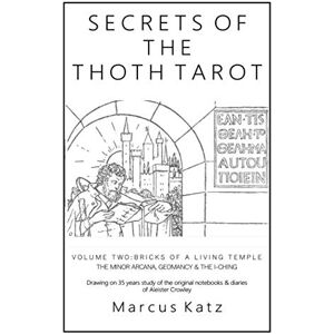 Katz, Marcus Secrets of the Thoth Tarot VOL II: Bricks of a Living Temple Katz, Marcus Secrets of the Thoth Tarot VOL II: Bricks of a Living Temple