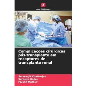 Chatterjee, Smaranjit Complicações cirúrgicas pós-transplante em receptores de transplante renal Chatterjee, Smaranjit Complicações cirúrgicas pós-transplante em receptores de transplante renal