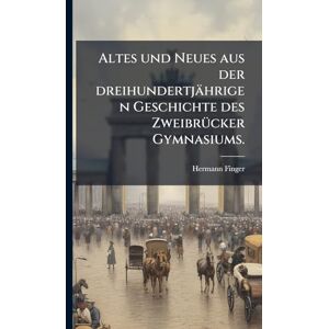 Finger, Hermann Altes und Neues aus der dreihundertjährigen Geschichte des ZweibrÃ1/4cker Gymnasiums. Finger, Hermann Altes und Neues aus der dreihundertjährigen Geschichte des ZweibrÃ1/4cker Gymnasiums.