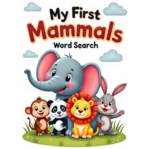 Austin, Everlee My First Mammals Word Search: 50 Fun & Easy Puzzles for Kids Who Love Mammals plus 10 Bonus Coloring Pages! Austin, Everlee My First Mammals Word Search: 50 Fun & Easy Puzzles for Kids Who Love Mammals plus 10 Bonus Coloring Pages!