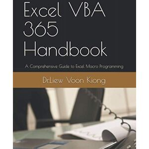 Kiong, Dr.Liew Voon Excel VBA 365 Handbook: A Comprehensive Guide to Excel Macro Programming Kiong, Dr.Liew Voon Excel VBA 365 Handbook: A Comprehensive Guide to Excel Macro Programming