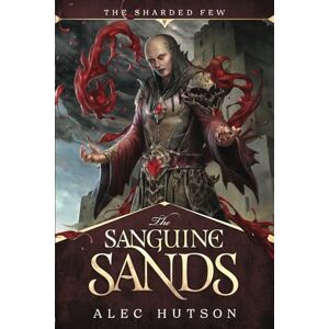 Hutson, Alec The Sanguine Sands: 2 (The Sharded Few) Hutson, Alec The Sanguine Sands: 2 (The Sharded Few)