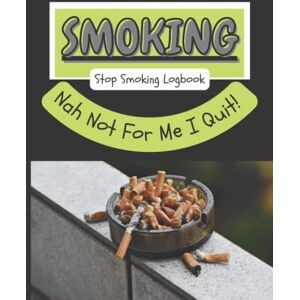 Machin, Gail Smoking, Nah Not For Me I Quit!: Stop Smoking Logbook To Help You Through The Early Days Of Recovery Machin, Gail Smoking, Nah Not For Me I Quit!: Stop Smoking Logbook To Help You Through The Early Days Of Recovery
