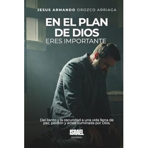 Orozco Arriaga, Teólogo: Jesus Armando EN EL PLAN DE DIOS ERES IMPORTANTE: Del llanto y la oscuridad a una vida llena de paz, perdón y amor iluminada por Dios. Orozco Arriaga, Teólogo: Jesus Armando EN EL PLAN DE DIOS ERES IMPORTANTE: Del llanto y la oscuridad a una vida llena de paz, perdón y amor iluminada por Dios.