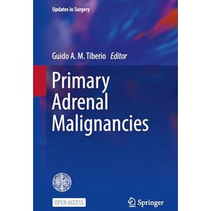 Primary Adrenal Malignancies (Updates in Surgery) Primary Adrenal Malignancies (Updates in Surgery)