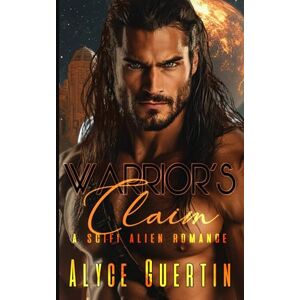 Guertin, Alyce Warrior's Claim: A Sci-Fi Alien Romance (Valcan Mates) Guertin, Alyce Warrior's Claim: A Sci-Fi Alien Romance (Valcan Mates)