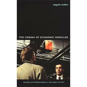 Restivo, Angelo The Cinema of Economic Miracles: Visuality and Modernization in the Italian Art Film (Post-Contemporary Interventions) Restivo, Angelo The Cinema of Economic Miracles: Visuality and Modernization in the Italian Art Film (Post-Contemporary Interventions)