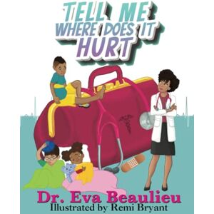 Beaulieu, Dr. Eva Tell Me Where Does It Hurt Beaulieu, Dr. Eva Tell Me Where Does It Hurt