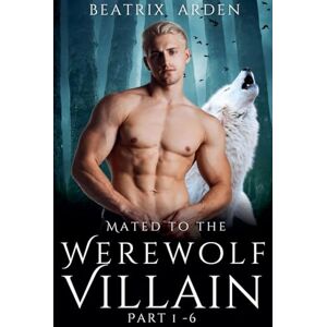 Arden, Beatrix Mated to the Werewolf Villain Part 1 6 Arden, Beatrix Mated to the Werewolf Villain Part 1 6