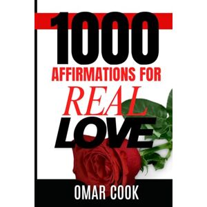 Cook Jr., Omar Robert 1000 Affirmations for Real Love: A Daily Guide for Attracting, Receiving, and Becoming Love (Affirmations for Your Best Life) Cook Jr., Omar Robert 1000 Affirmations for Real Love: A Daily Guide for Attracting, Receiving, and Becoming Love (Affirmations for Your Best Life)