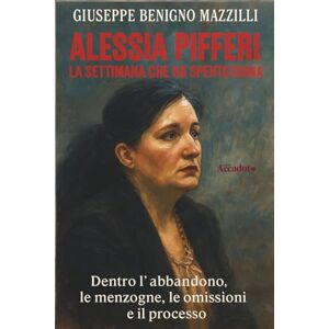 Benigno Mazzilli, Giuseppe ALESSIA PIFFERI LA SETTIMANA CHE HA SPENTO DIANA: Dentro l’abbandono, le menzogne, le omissioni e il processo (Realmente Accaduto) Benigno Mazzilli, Giuseppe ALESSIA PIFFERI LA SETTIMANA CHE HA SPENTO DIANA: Dentro l’abbandono, le menzogne, le omissioni e il processo (Realmente Accaduto)