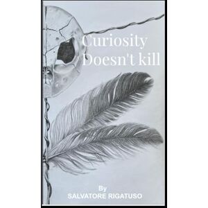 Rigatuso, Salvatore Curiosity doesn`t kill: Esoteric erotic philosophical novel. Rigatuso, Salvatore Curiosity doesn`t kill: Esoteric erotic philosophical novel.
