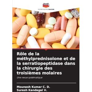Kumar C. D., Mounesh Rôle de la méthylprednisolone et de la serratiopeptidase dans la chirurgie des troisièmes molaires: Une revue systématique Kumar C. D., Mounesh Rôle de la méthylprednisolone et de la serratiopeptidase dans la chirurgie des troisièmes molaires: Une revue systématique