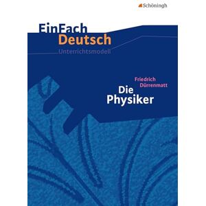 Dürrenmatt, Friedrich Die Physiker. Einfach Deutsch Unterrichtsmodelle: Gymnasiale Oberstufe. Neubearbeitung Dürrenmatt, Friedrich Die Physiker. Einfach Deutsch Unterrichtsmodelle: Gymnasiale Oberstufe. Neubearbeitung