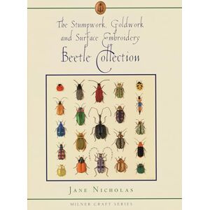 Nicholas, Jane Stumpwork, Goldwork & Surface Embroidery Beetle Collection (Milner Craft Series) Nicholas, Jane Stumpwork, Goldwork & Surface Embroidery Beetle Collection (Milner Craft Series)