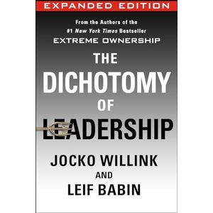 Willink, Jocko The Dichotomy of Leadership: Balancing the Challenges of Extreme Ownership to Lead and Win (Expanded Edition): 2 (Extreme Ownership Trilogy) Willink, Jocko The Dichotomy of Leadership: Balancing the Challenges of Extreme Ownership to Lead and Win (Expanded Edition): 2 (Extreme Ownership Trilogy)