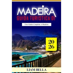 BELLA, LIAM MADEIRA GUIDA TURISTICA DI 2026: Scogliere spettacolari, paesaggi lussureggianti e fascino senza tempo nell'Atlantico BELLA, LIAM MADEIRA GUIDA TURISTICA DI 2026: Scogliere spettacolari, paesaggi lussureggianti e fascino senza tempo nell'Atlantico