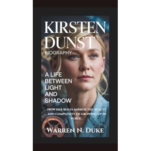 Duke, Warren N. KIRSTEN DUNST BIOGRAPHY: A Life Between Light and Shadow How her roles mirror the beauty and complexity of growing up in public. Duke, Warren N. KIRSTEN DUNST BIOGRAPHY: A Life Between Light and Shadow How her roles mirror the beauty and complexity of growing up in public.