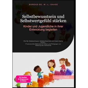 M. L. Saage, Boreas De. Selbstbewusstsein und Selbstwertgefühl stärken: Kinder und Jugendliche in ihrer Entwicklung begleiten M. L. Saage, Boreas De. Selbstbewusstsein und Selbstwertgefühl stärken: Kinder und Jugendliche in ihrer Entwicklung begleiten