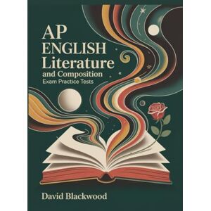 Blackwood, David AP ENGLISH LITERATURE AND COMPOSITION EXAM PRACTICE TESTS: Over 1000 practice questions with answers and detailed explanations to prepare you for the exam. Blackwood, David AP ENGLISH LITERATURE AND COMPOSITION EXAM PRACTICE TESTS: Over 1000 practice questions with answers and detailed explanations to prepare you for the exam.