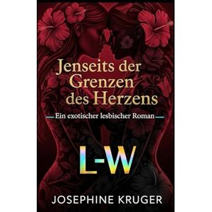 Kruger, Josephine Jenseits der Grenzen des Herzens Ein exotischer lesbischer Roman Kruger, Josephine Jenseits der Grenzen des Herzens Ein exotischer lesbischer Roman