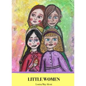 Alcott, Louisa May Little Women: (Illustrated) Unabridged with 200+ Original Illustrations Alcott, Louisa May Little Women: (Illustrated) Unabridged with 200+ Original Illustrations