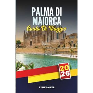 WALKER, RYAN GUIDA DI VIAGGIO PALMA DI MAIORCA 2026: Scopri l'eleganza dell'isola, le spiagge e il fascino delle Baleari nella capitale costiera spagnola WALKER, RYAN GUIDA DI VIAGGIO PALMA DI MAIORCA 2026: Scopri l'eleganza dell'isola, le spiagge e il fascino delle Baleari nella capitale costiera spagnola