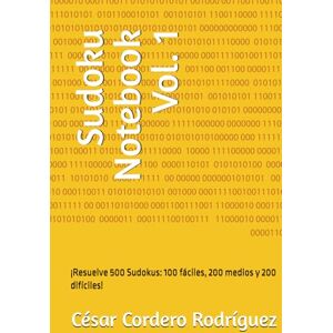 Cordero Rodríguez, César Sudoku Notebook Vol. 1: ¡Resuelve 500 Sudokus: 100 fáciles, 200 medios y 200 difíciles! (My books collection (Tech, Sci and Sci-Fi books)) Cordero Rodríguez, César Sudoku Notebook Vol. 1: ¡Resuelve 500 Sudokus: 100 fáciles, 200 medios y 200 difíciles! (My books collection (Tech, Sci and Sci-Fi books))