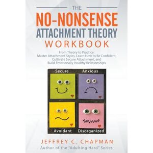 Chapman, Jeffrey C The No-Nonsense Attachment Theory Workbook (Adulting Hard) Chapman, Jeffrey C The No-Nonsense Attachment Theory Workbook (Adulting Hard)