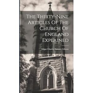 The Thirty-nine Articles Of The Church Of England Explained The Thirty-nine Articles Of The Church Of England Explained